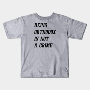Being Orthodox Is Not A Crime (Black) Kids T-Shirt